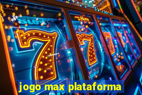 jogo max plataforma